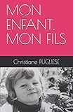 MON ENFANT, MON FILS (French Edition) by Christiane PUGLIESE
