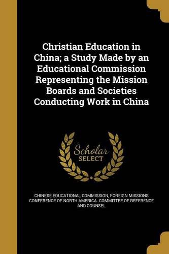 Christian Education in China; A Study Made by an Educational Commission Representing the Mission Boards and Societies Conducting Work in China