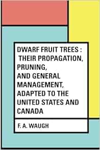 Dwarf Fruit Trees Their Propagation Pruning And