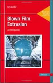 Blown Film Extrusion An Introduction Kirk Cantor