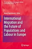 International Migration and the Future of Populations and Labour in Europe, , 9048189470