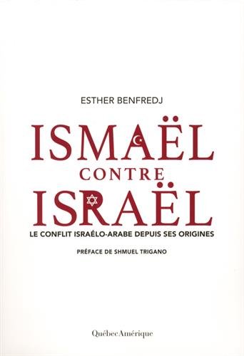 Ismaël contre Israël: le conflit israélo-arabe depuis ses origines