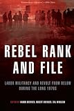 Rebel Rank and File: Labor Militancy and Revolt from Below During the Long 1970s