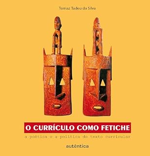 Livro O currículo como fetiche - A poética e a política do texto curricular
