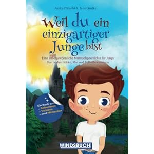 Weil du ein einzigartiger Junge bist: Eine außergewöhnliche Mutmachgeschichte für Jungs über wahre Stärke, Mut und Selbstbewusstsein Taschenbuch – 10. April 2022