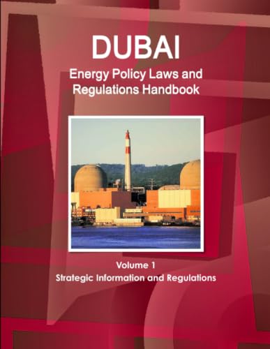 Dubai Energy Policy Laws and Regulations Handbook Volume 1 Strategic Information and Regulations