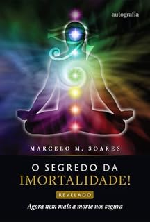 Livro O segredo da imortalidade! Revelado. – Agora nem mais a morte nos segura