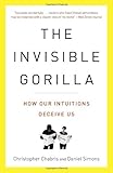 The Invisible Gorilla: How Our Intuitions Deceive Us