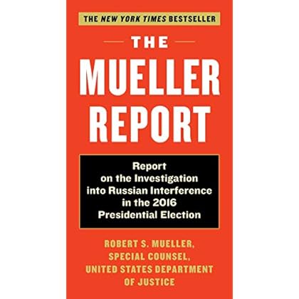The Mueller Report: Report on the Investigation into Russian Interference in the 2016 Presidential Election The Mueller Report: Report on the Investigation into Russian Interference in the 2016 Presidential Election