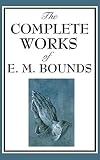 The Complete Works of E. M. Bounds by 