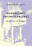 Humanismes, Antihumanismes: de Ficin à Heidegger. I, Humanitas et Rentabilité (L'Ane D'Or) (French by 