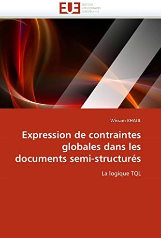 Expression de contraintes globales dans les documents semi-structurés: La logique TQL (Omn.Univ.Europ.) (French Edition)