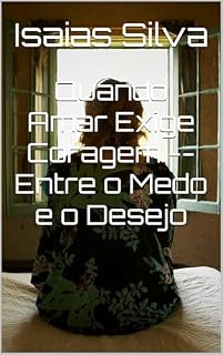 Livro Quando Amar Exige Coragem -- Entre o Medo e o Desejo