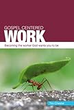 Gospel Centered Work (Gospel-centred) by Tim Chester