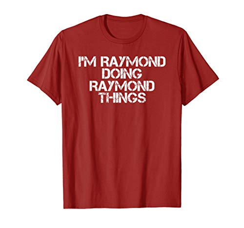 Sarcastic Birthday Name Text Joke Lover T-ShirtsI'M RAYMOND DOING RAYMOND THINGS Shirt Funny Gift Idea T-Shirt