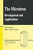 The Microtron : Development and Applications, Tsipenyuk, Yuri M., 0415272386
