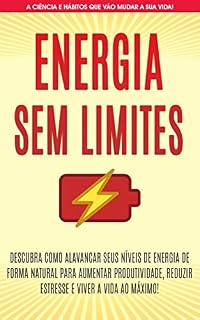 Livro ENERGIA SEM LIMITES: Descubra como aumentar os seus níveis de energia para aproveitar a sua vida ao máximo