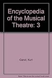 Encyclopedia of the Musical Theatre: 3 by 