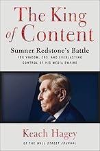 The King of Content: Sumner Redstone's Battle for Viacom, CBS, and Everlasting Control of His Media Empire