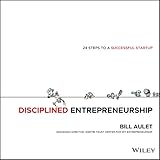 Disciplined Entrepreneurship: 24 Steps to a Successful Startup