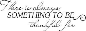 Image of Simple Expressions Arts Wall Vinyl Decal #2 There is Always Something to be Thankful for Inspirational Love Vinyl Quote Saying Wall Art Lettering Sign Room Decor