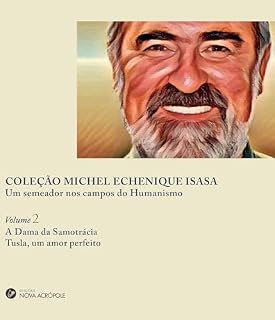 Livro COLEÇÃO Michel Echenique Isasa - Um semeador nos campos do Humanismo: Volume 2