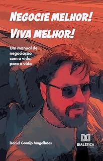 Livro Negocie melhor! Viva melhor!: Um manual de negociação com a vida, para a vida