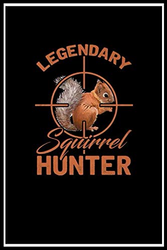 Legendary Squirrel Hunter Hunting lined notebook journal: Legendary Squirrel Hunter Hunting lined notebook journal