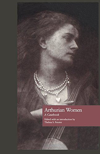 Arthurian Women: A Casebook (Arthurian Characters and Themes 3) by Thelma S. Fenster