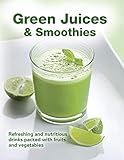 Green Juices & Smoothies: Refreshing and Nutritious Drinks Packed with Fruits and Vegetables by 