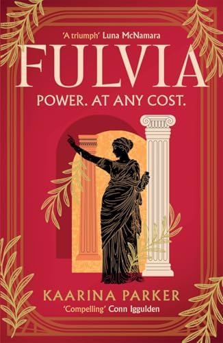 Fulvia: The Woman Who Broke All the Rules in Ancient Rome: Jane