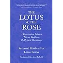 The Lotus &amp; The Rose: A Conversation Between Tibetan Buddhism &amp; Mystical Christianity