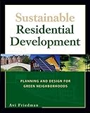 Sustainable Residential Development: Planning And Design For Green Neighborhoods by 