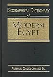 Biographical Dictionary of Modern Egypt, Goldschmidt, Arthur, Jr., 1555872298