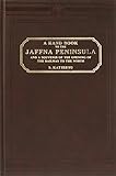 A Handbook to the Jaffna Peninsula and a Souvenir of the Opening of the Railway to the North by 