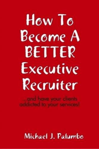 How to become a better executive recruiter... How to become a better executive recruiter...