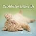 Cat-titudes to Live By: Inspirational Thoughts by 