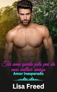 Livro Ter uma queda pelo pai do meu melhor amigo (Amor inesperado)