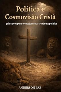 Livro Política e Cosmovisão Cristã: Princípios para o engajamento cristão na política