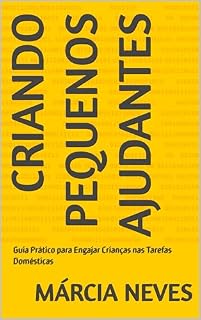 Livro Criando Pequenos Ajudantes: Guia Prático para Engajar Crianças nas Tarefas Domésticas