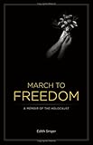 March to Freedom: A Memoir of the Holocaust by Edith Singer (2008) Paperback by Edith Singer