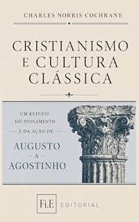Livro Cristianismo e Cultura Clássica: Um estudo do pensamento e da ação de augusto a agostinho