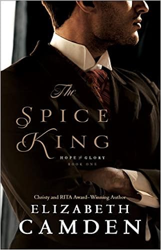 The Spice King (Hope and Glory), by Elizabeth Camden The Spice King (Hope and Glory), by Elizabeth Camden