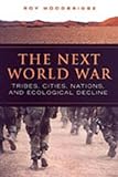 The Next World War : Tribes, Cities, Nations, and Ecological Decline, Woodbridge, Roy M. and Woodbridge, Roy, 0802088309
