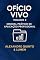 Livro Ofício Vivo - Volume 2: Manual Prático de Aplicação Profissional