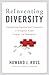 Reinventing Diversity: Transforming Organizational Community to Strengthen People, Purpose, and Performance - Book by Howard Ross