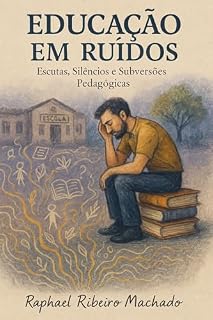 Livro Educação em Ruídos: Escutas, Silêncios e Subversões Pedagógicas