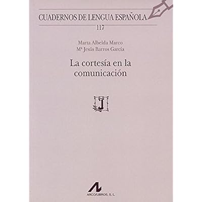 La Cortesía En La Comunicación (Cuadernos de Lengua Española) La Cortesía En La Comunicación (Cuadernos de Lengua Española)