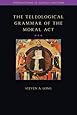 Teleological Grammar of the Moral Act: Second Edition (Introductions to Catholic Doctrine)
