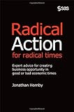 Radical Action for Radical Times: Expert Advice for Creating Business Opportunity in Good or Bad Eco by Jonathan Hornby